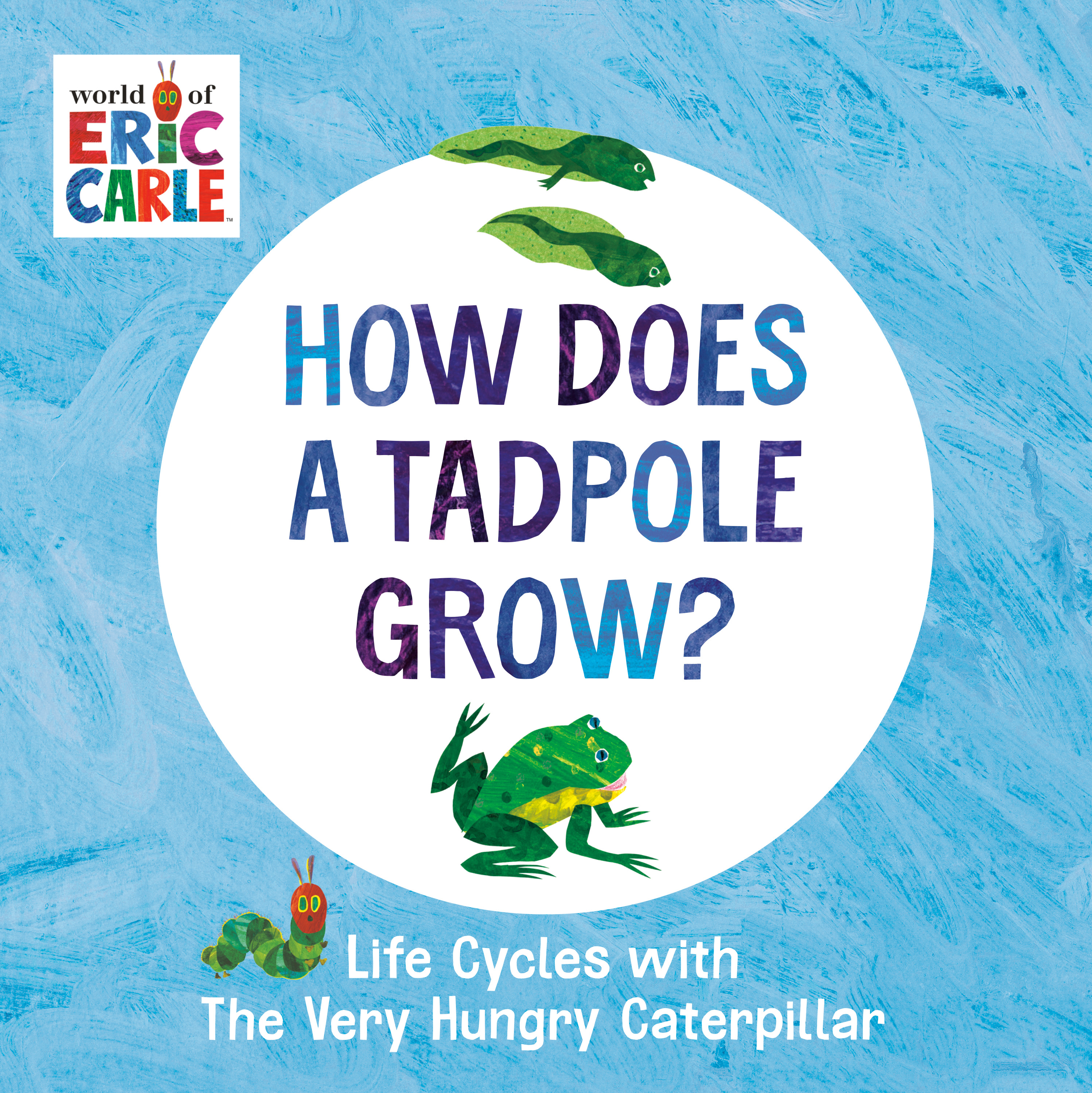 How Does a Tadpole Grow? : Life Cycles with The Very Hungry Caterpillar | First reader