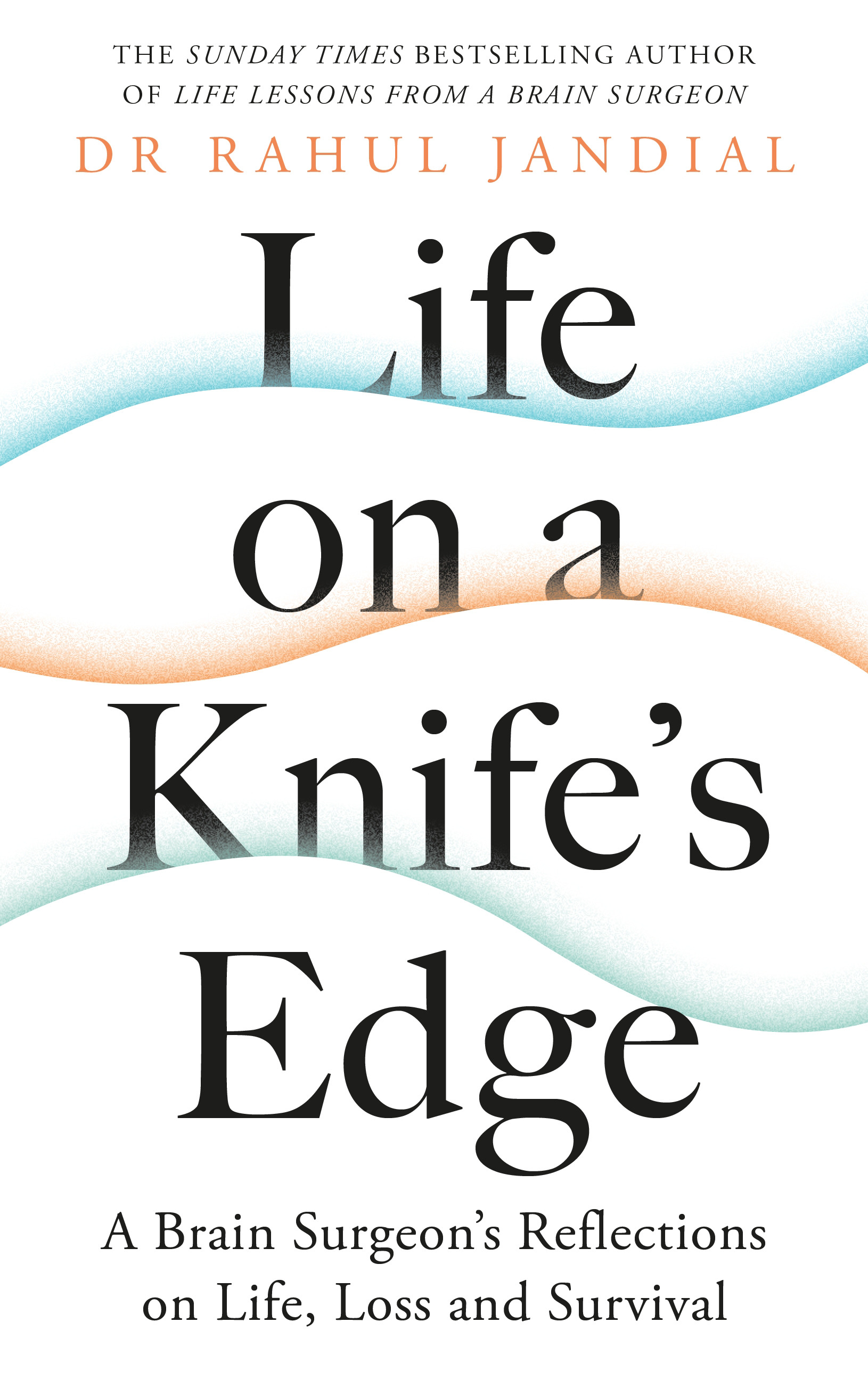 Life on a Knife's Edge : A Brain Surgeon's Reflections on Life, Loss and Survival | Health