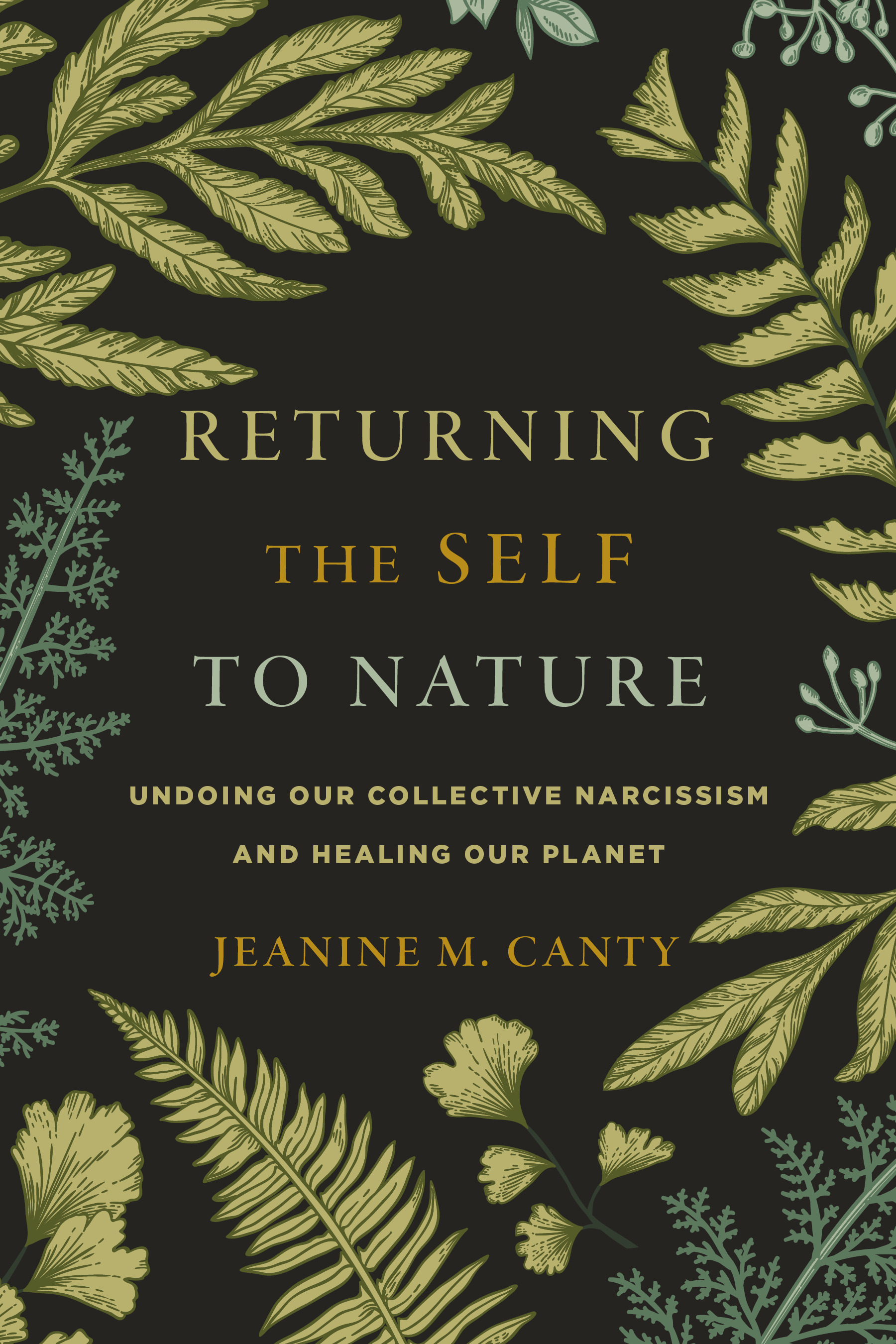 Returning the Self to Nature : Undoing Our Collective Narcissism and Healing Our Planet | Psychology & Self-Improvement