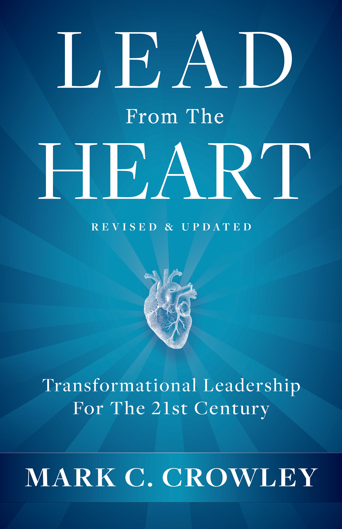 Lead From The Heart : Transformational Leadership For The 21st Century | Business & Management