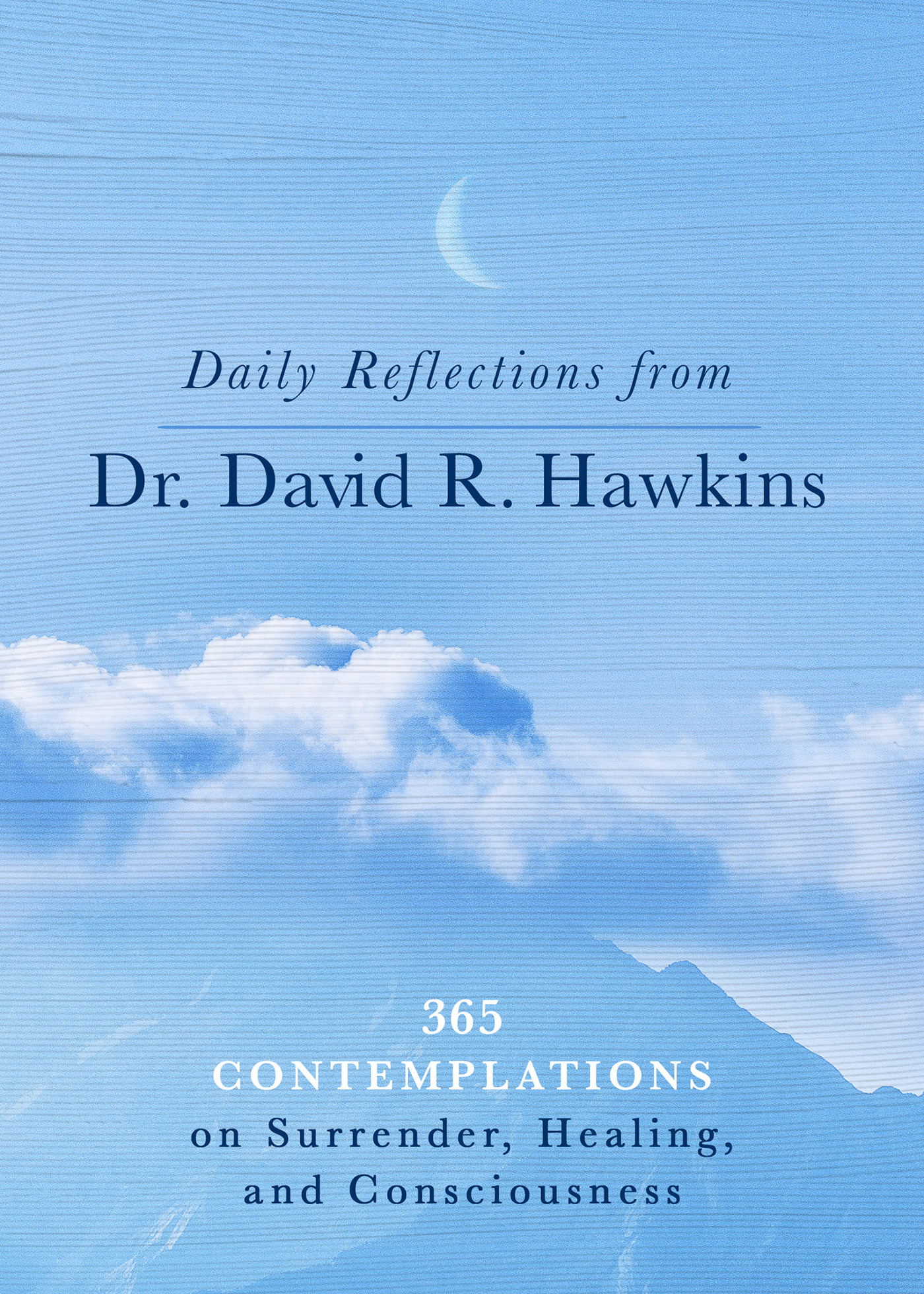 Daily Reflections from Dr. David R. Hawkins : 365 Contemplations on Surrender, Healing, and Consciousness | Psychology & Self-Improvement
