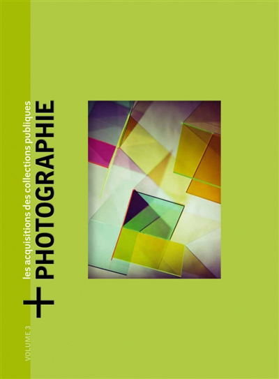 + Photographie : les acquisitions des collections publiques, Vol. 3. Oeuvres acquises en 2020 | 9782367441672 | Arts