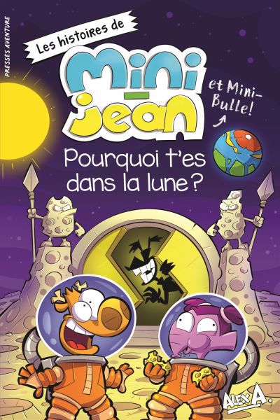Les histoires de Mini-jean et Mini-Bulle! - Pourquoi t'es dans la lune? | 9782897518905 | Romans 6 à 8 ans