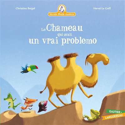 Mamie poule raconte - Le chameau qui avait un vrai problemo  | 9782017181026 | Albums d'histoires illustrés