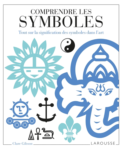 Comprendre les symboles : tout sur la signification des symboles dans l'art | 9782035953490 | Arts