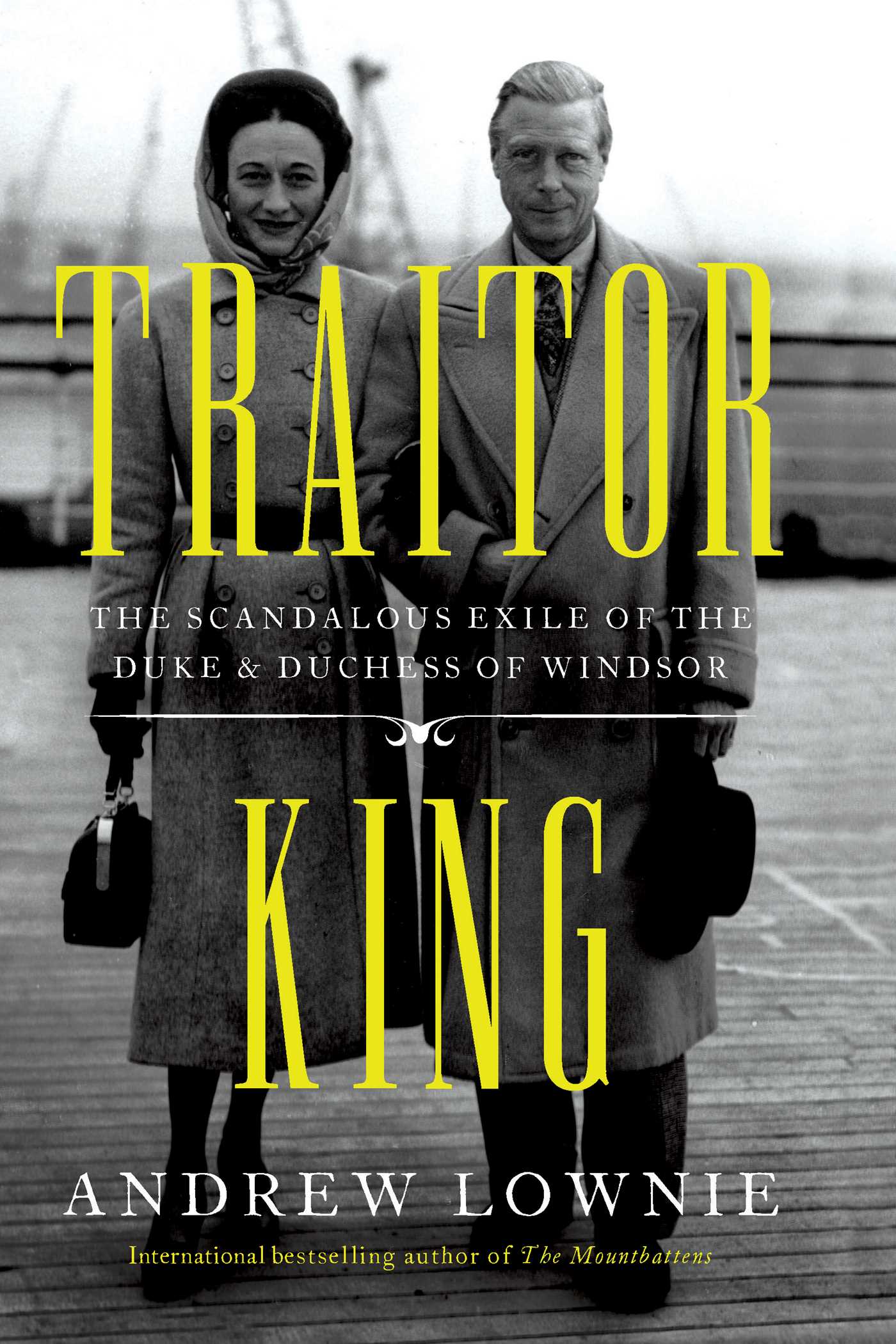 Traitor King : The Scandalous Exile of the Duke &amp; Duchess of Windsor | Lownie, Andrew