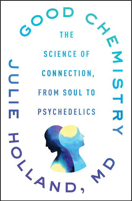 Good Chemistry : The Science of Connection, from Soul to Psychedelics | Psychology & Self-Improvement