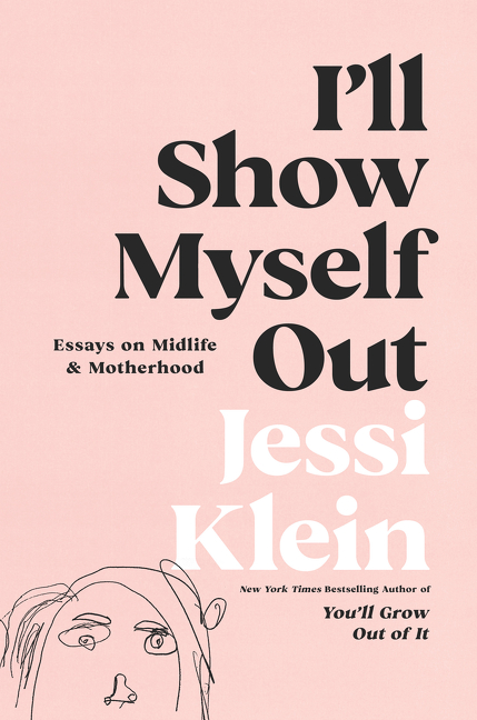 I'll Show Myself Out : Essays on Midlife and Motherhood | Parenting