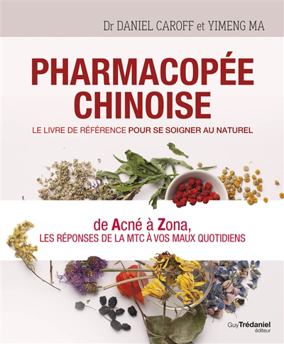 Pharmacopée chinoise : le livre de référence pour se soigner au naturel : de acné à zona, les réponses de la MTC à vos maux quotidiens | 9782813226976 | Santé