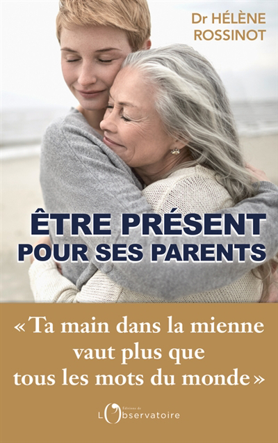 Etre présent pour ses parents | Rossinot, Hélène