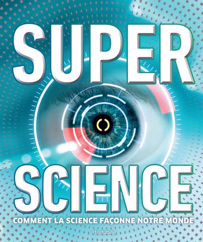 Super science : Comment la science façonne notre monde | 9782897818708 | Documentaires