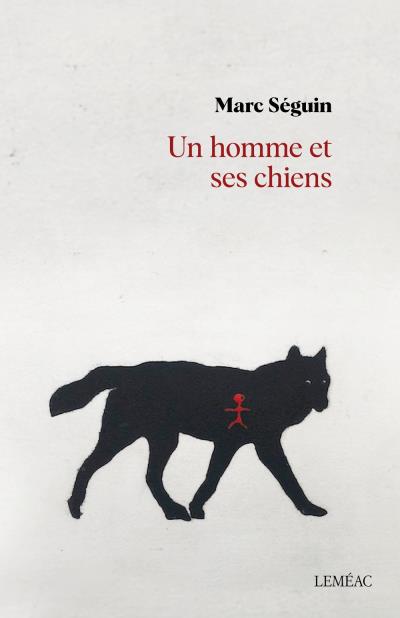 Un homme et ses chiens | 9782760949096 | Romans édition québécoise