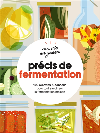 Précis de fermentation : 100 recettes & conseils pour tout savoir sur la fermentation maison | 9782501168595 | Cuisine