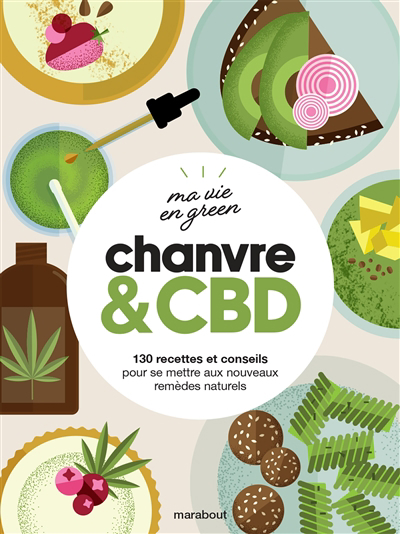 Chanvre & CBD : 130 recettes et conseils pour se mettre aux nouveaux remèdes naturels | 9782501166157 | Cuisine