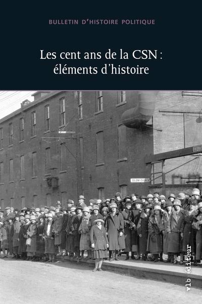 Cent ans de la CSN : Bulletin d'histoire politique (Les) | 9782896499809 | Histoire, politique et société