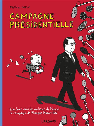 Campagne présidentielle : 200 jours dans les coulisses de l'équipe de campagne de François Hollande | 9782205200966 | BD adulte