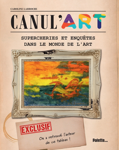 Canul'art : supercheries et enquêtes dans le monde de l'art | 9782358323437 | Documentaires