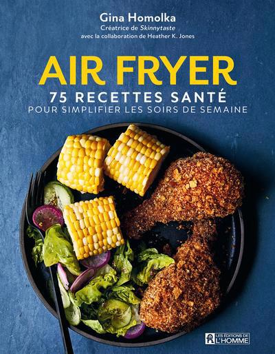 Air Fryer : 75 recettes santé pour simplifier les soirs de semaine | Homolka, Gina