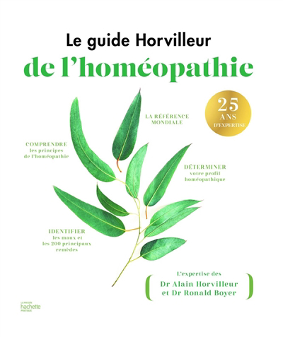 Guide Horvilleur de l'homéopathie : comprendre les principes de l'homéopathie, déterminer votre profil homéopathique, identifier les maux et les 200 principaux remèdes (Le) | 9782017165262 | Santé