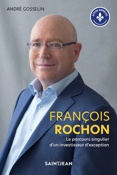 François Rochon - Le parcours singulier d'un investisseur autodidacte | 9782898272707 | Biographie