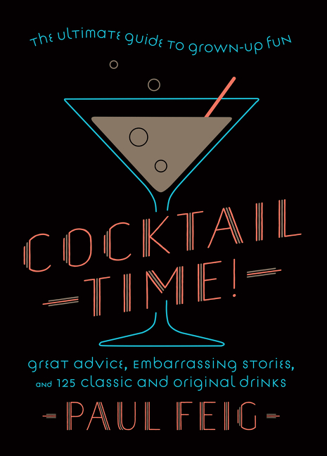 Cocktail Time! : The Ultimate Guide to Grown-Up Fun | Cookbook