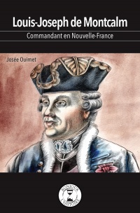 Louis-Joseph de Montcalm : Commandant de la Nouvelle-France | Ouimet, Josée