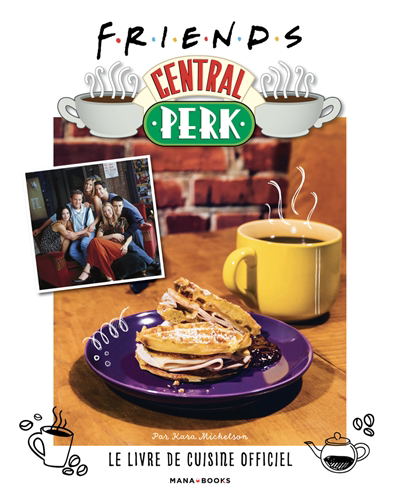 Friends Central Perk : le livre de cuisine officiel | 9791035502966 | Cuisine