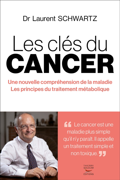 clés du cancer : une nouvelle compréhension de la maladie, les principes du traitement métabolique (Les) | Schwartz, Laurent