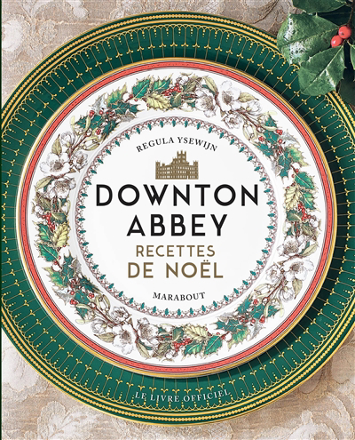 Downton Abbey : recettes de Noël : le livre officiel | 9782501154543 | Cuisine