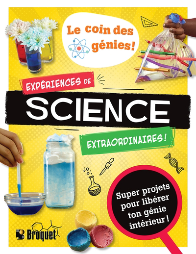 Expériences de science extraordinaires! : Super projets pour libérer ton génie intérieur! | 9782896547395 | Documentaires