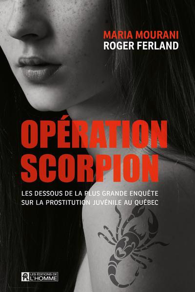 Opération Scorpion : Les dessous de la plus grande enquête sur la prostitution juvénile au Québec | 9782761957564 | Histoire, politique et société