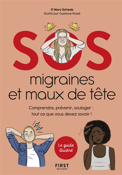 SOS migraines et maux de tête : comprendre, prévenir, soulager : tout ce que vous devez savoir ! | Schwob, Marc