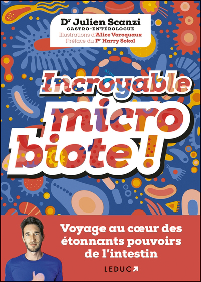 Incroyable microbiote ! : voyage au coeur des étonnants pouvoirs de l'intestin | Scanzi, Julien