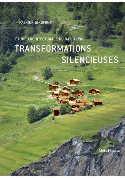 Transformations silencieuses : étude architecturale du bâti alpin | 9782940711154 | Arts