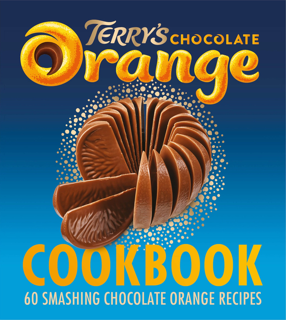 The Terry's Chocolate Orange Cookbook: 60 Smashing Chocolate Orange Recipes | Cookbook