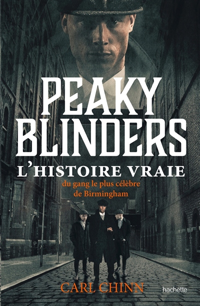 Peaky Blinders : l'histoire vraie du gang le plus célèbre de Birmingham | 9782019466435 | Histoire, politique et société