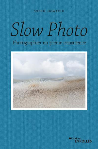 Slow photo : photographier en pleine conscience | 9782416007873 | Arts