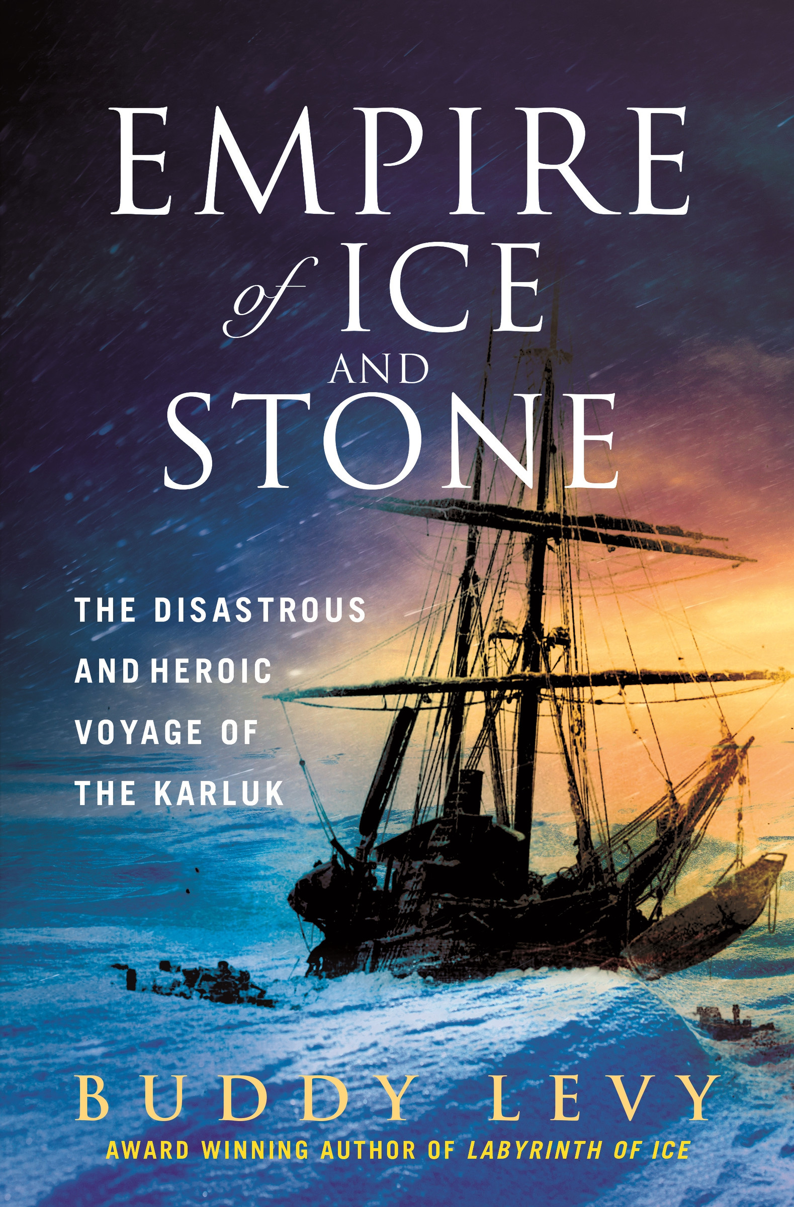 Empire of Ice and Stone : The Disastrous and Heroic Voyage of the Karluk | Novel