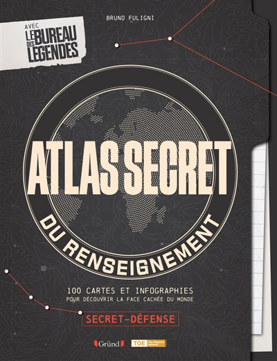 Atlas secret du renseignement : 100 cartes et infographies pour découvrir la face cachée du monde : avec le bureau des légendes | 9782324032080 | Histoire, politique et société