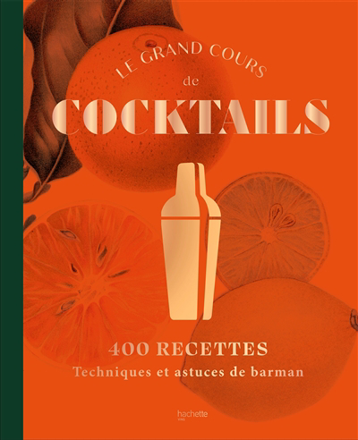 Grand cours de cocktails : 400 recettes : techniques et astuces de barman (Le) | 9782019463441 | Cuisine