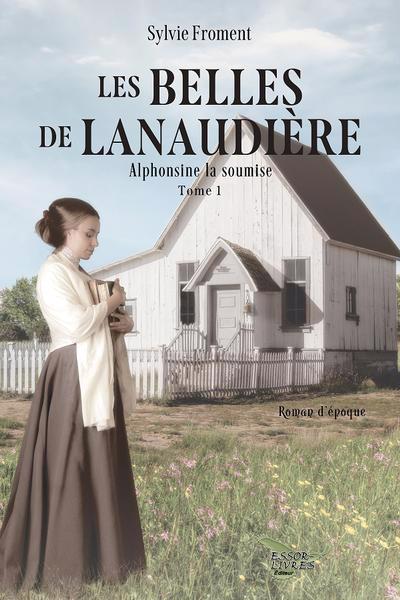 Les belles de Lanaudière T.01 - Alphonsine la soumise  | 9782925250425 | Romans édition québécoise