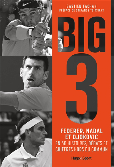 Big 3 : Federer, Nadal et Djokovic en 40 histoires, débats et chiffres hors du commun | 9782755663143 | Sports