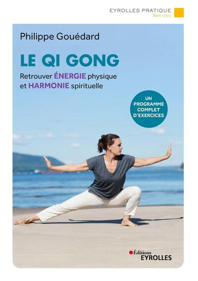qi gong (Le) : retrouver énergie physique et harmonie spirituelle : un programme complet d'exercices | Gouédard, Philippe