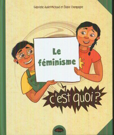 Féminisme, c'est quoi? (Le)  | 9782898106811 | Documentaires