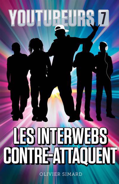 Youtubeurs T.07 - Les Interwebs contre-attaquent  | Simard, Olivier