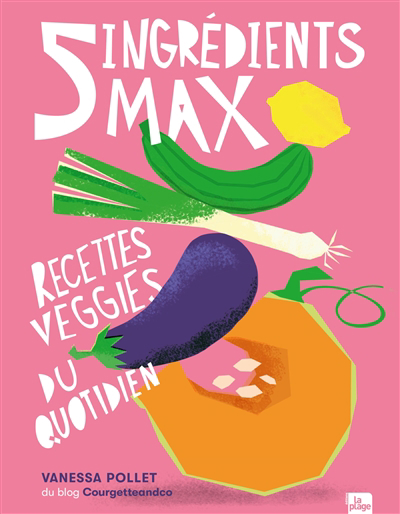 5 ingrédients max : recettes veggies du quotidien | 9782383381594 | Nutrition