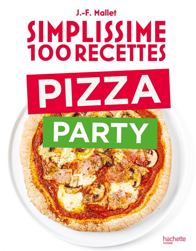 Simplissime 100 recettes : pizza party | Mallet, Jean-François