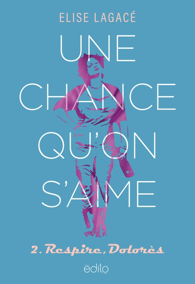 Une chance qu'on s'aime T.02 - Respire, Dolorès | 9782898261220 | Romans édition québécoise