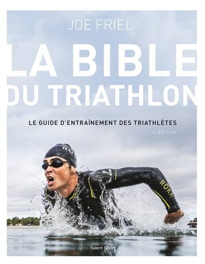 Bible du triathlon : le guide d'entraînement des triathlètes (La) | 9782378152918 | Sports