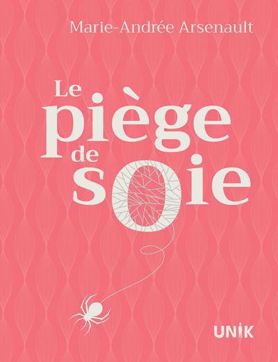 Piège de soie (Le) | Arsenault, Marie-Andrée